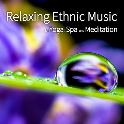 Relaxing Ethnic Music For Yoga, Spa and Meditation