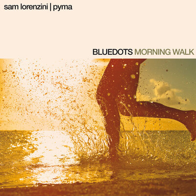 Morning Walk - Bluedots, Pyma, Sam Lorenzini