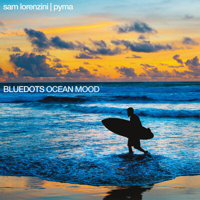 Ocean Mood - Bluedots, Pyma, Sam Lorenzini
