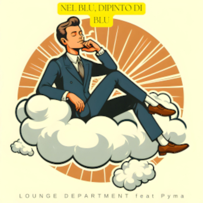 Nel Blu, Dipinto di Blu - Lounge Department feat. Pyma