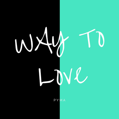 Way To Love (Pyma)
